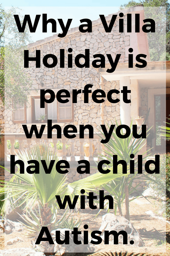 Why a villa holiday is perfect when you have a child with Autism. Finding the best vacation for all the family when you have a child on the spectrum.