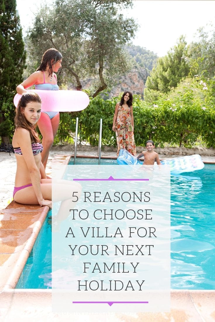 5 Reasons to Choose a Villa for your Next Family Holiday - Sick of apologising for a tantruming child at dinner then a villa holiday might be the perfect location for your next family holiday.