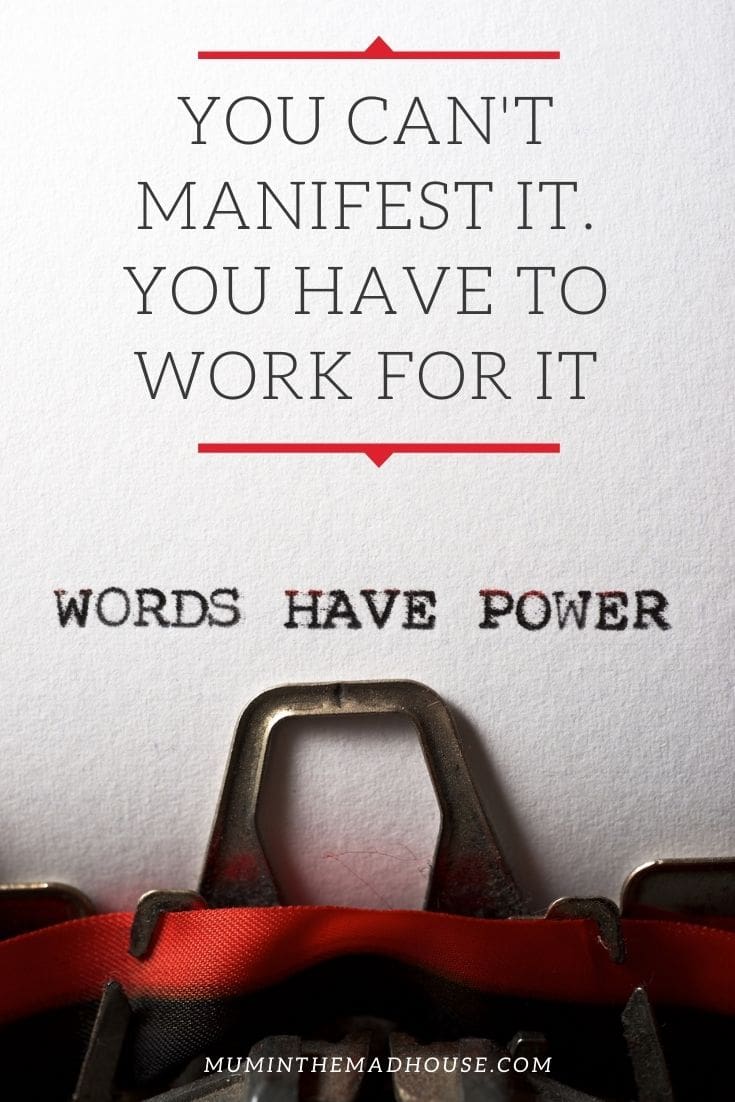 It is time to Cut the nonsense. You can't manifest it, you have to work for it. What parents of teenagers need to know about manifestation and the law of attraction.  