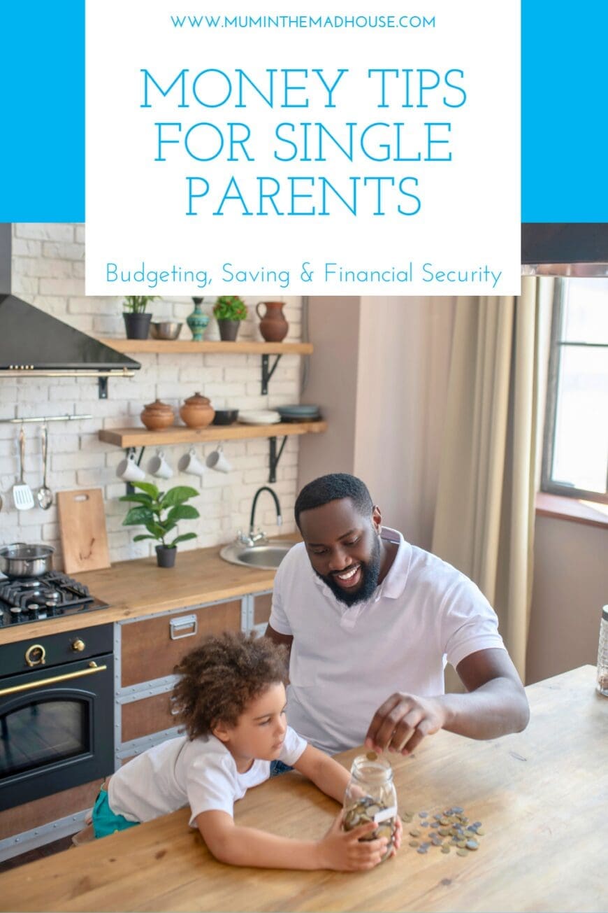 A smiling father and his young child sitting at a wooden kitchen table, placing coins into a savings jar. The background features a bright and cozy modern kitchen with plants and shelves. The text overlay reads ‘Money Tips for Single Parents – Budgeting, Saving & Financial Security’ with the website Mum in the Mad House