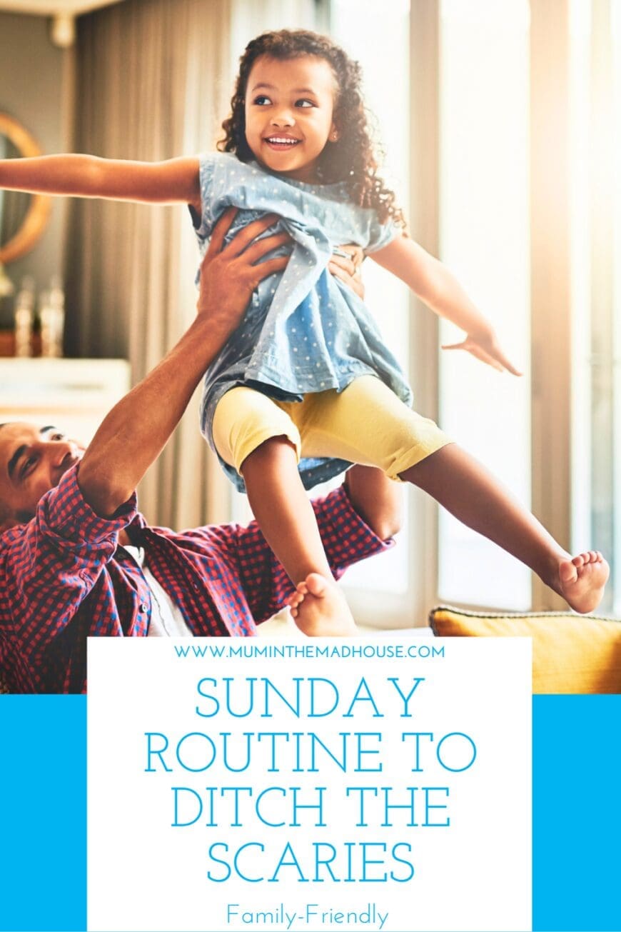 Happy young girl being lifted by her parent in a bright, cozy room, with text overlay: “Sunday Routine to Ditch the Scaries – Family-Friendly – www.muminthemadhouse.com”