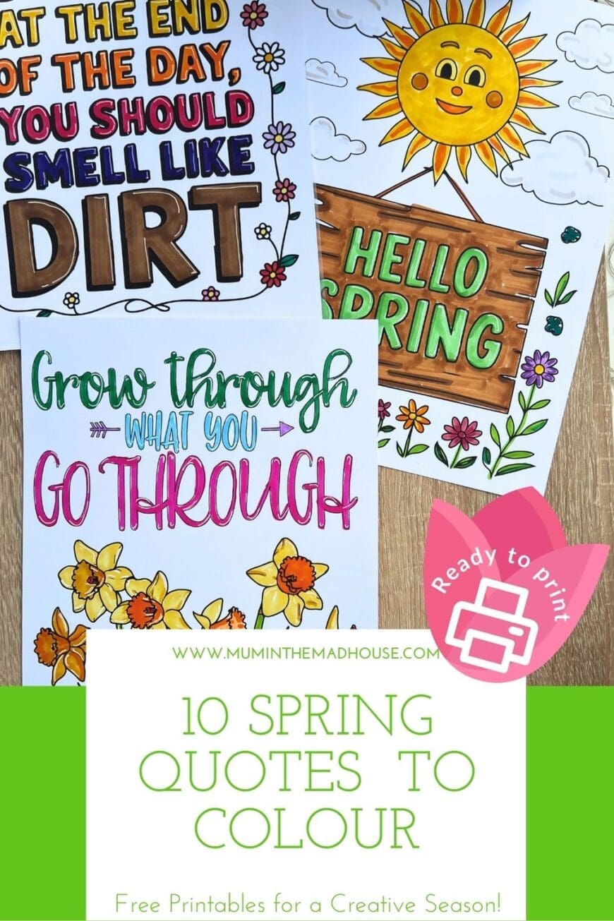 A collection of vibrant spring-themed colouring pages, including quotes like ‘At the end of the day, you should smell like dirt,’ ‘Grow through what you go through,’ and ‘Hello Spring’ with cheerful sun and daffodil illustrations. The text overlay reads ‘10 Spring Quotes to Colour – Free Printables for a Creative Season!’ with a ‘Ready to Print’ icon.