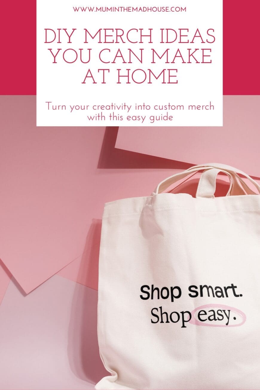 Pinterest graphic with the text ‘DIY Merch Ideas You Can Make at Home’ and ‘Turn your creativity into custom merch with this easy guide’ above a photo of a white tote bag printed with the words ‘Shop smart. Shop easy.’ on a pink background.